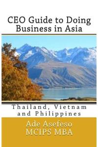 CEO Guide to Doing Business in Asia: Thailand, Vietnam and Philippines