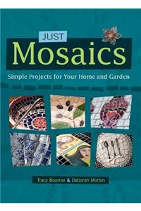 Just Mosaics: Simple Projects for Your Home and Garden