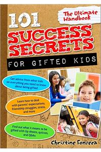 101 Success Secrets for Gifted Kids: The Ultimate Handbook