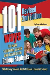 101 Ways to Make Studying Easier and Faster for College Students: What Every Student Needs to Know Explained Simply Revised 2nd Edition
