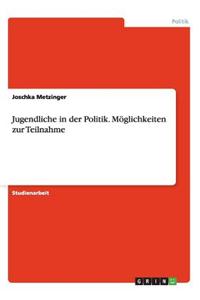 Jugendliche in Der Politik. Moglichkeiten Zur Teilnahme