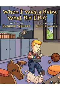 When I Was a Baby, What Did I Do?: What Did I Do?