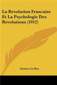 La Revolution Francaise Et La Psychologie Des Revolutions (1912)