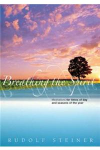 Breathing the Spirit: Meditations for Times of Day and Seasons of the Year
