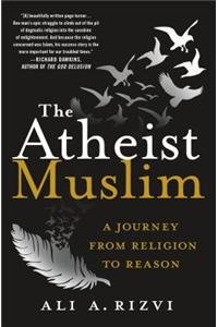 The Atheist Muslim: A Journey from Religion to Reason