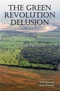 The Green Revolution Delusion: The False Promise of Modern Agriculture