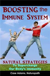 Boosting the Immune System: Natural Strategies to Supercharge Our Body's Immunity