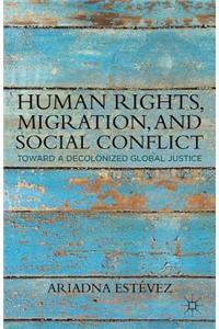 Human Rights, Migration, and Social Conflict: Toward a Decolonized Global Justice