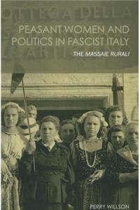 Peasant Women and Politics in Facist Italy: The Massaie Rurali