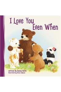 I Love You Even When