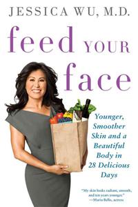 Feed Your Face: Younger, Smoother Skin and a Beautiful Body in 28 Delicious Days