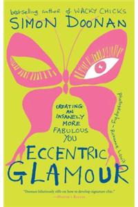 Eccentric Glamour: Creating an Insanely More Fabulous You