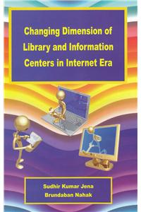 Changing Dimension of Library and Information Centres in Internet Era
