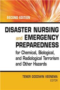 Disaster Nursing and Emergency Preparedness for Chemical, Biological and Radiological Terrorism and Other Hazards