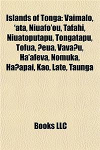 Islands of Tonga: Vaimalo, 'Ata, Niuafo'ou, Tafahi, Niuatoputapu, Tongatapu, Tofua, ?Eua, Vava?u, Ha'afeva, Nomuka, Ha?apai, Kao, Late,