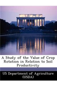 A Study of the Value of Crop Rotation in Relation to Soil Productivity