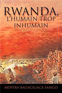 Rwanda, L’humain Trop Inhumain
