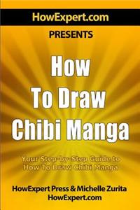 How to Draw Chibi Manga: Your Step-By-Step Guide to Drawing Chibi Manga