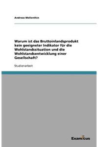 Warum Ist Das Bruttoinlandsprodukt Kein Geeigneter Indikator Fur Die Wohlstandssituation Und Die Wohlstandsentwicklung Einer Gesellschaft?