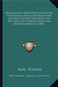 Belehrungen Uber Wirtschaftliche Und Gesellschaftliche Fragen Auf Geschichtlicher Grundlage Fur Die Hand Des Lehrers Sowie Zum Selbstunterricht (1896)