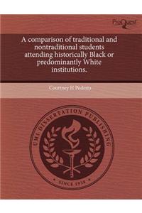 A Comparison of Traditional and Nontraditional Students Attending Historically Black or Predominantly White Institutions.