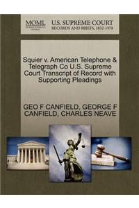 Squier V. American Telephone & Telegraph Co U.S. Supreme Court Transcript of Record with Supporting Pleadings
