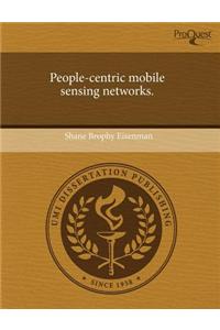 People-Centric Mobile Sensing Networks.