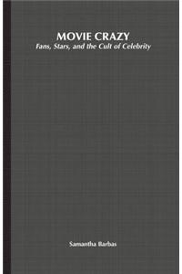 Movie Crazy: Fans, Stars, and the Cult of Celebrity