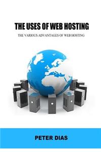 The Uses of Web Hosting: The Various Advantages of Web Hosting