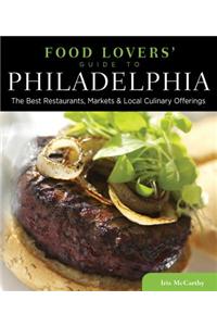 Food Lovers' Guide to Philadelphia: The Best Restaurants, Markets & Local Culinary Offerings