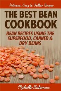 The Best Bean Cookbook: Bean Recipes Using the Superfood, Canned & Dry Beans