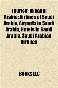 Tourism in Saudi Arabia: Airlines of Saudi Arabia, Airports in Saudi Arabia, Hotels in Saudi Arabia, Saudi Arabian Airlines