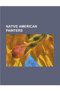 Native American Painters: Acee Blue Eagle, Albert Harjo, Albert Lee Ferris, Albert Looking Elk, Albert Lujan, Alfred Young Man, America Meredith
