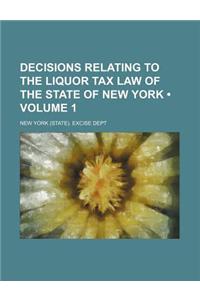 Decisions Relating to the Liquor Tax Law of the State of New York (Volume 1)