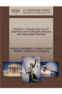 Thatcher V. Chicago Rys Co U.S. Supreme Court Transcript of Record with Supporting Pleadings