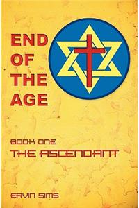 End of the Age: Book One - The Ascendant