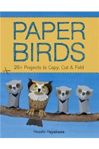 Paper Birds: 25+ Projects to Copy, Cut, and Fold