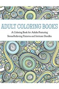 Adult Coloring Books: A Coloring Book for Adults Featuring Stress Relieving Patterns and Intricate Doodles