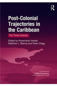 Post-Colonial Trajectories in the Caribbean: The Three Guianas
