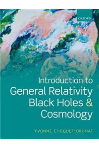 Introduction to General Relativity, Black Holes and Cosmology