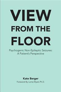 View from the Floor: Psychogenic Non-Epileptic Seizures: A Patient's Perspective