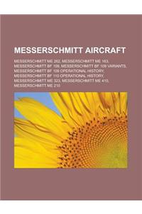 Messerschmitt Aircraft: Messerschmitt Me 262, Messerschmitt Me 163, Messerschmitt Bf 109, Messerschmitt Bf 109 Variants, Messerschmitt Bf 109