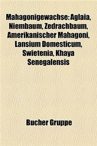 Mahagonigewachse: Aglaia, Niembaum, Zedrachbaum, Amerikanischer Mahagoni, Lansium Domesticum, Swietenia, Khaya Senegalensis