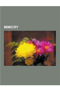 Mimicry: Aggressive Mimicry, Ant Mimicry, Batesian Mimicry, Camouflage, Caudal Luring, Chemical Mimicry, Crypsis, Eyespot (Mimi