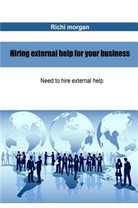 Enlarge Your Business Network Hiring External Help for Your Business: Need to Hire External Help