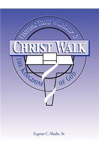 Christ-walk, Finding True Worship & the Kingdom of God