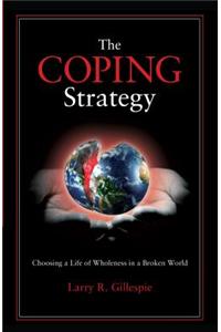 The Coping Strategy: Choosing a Life of Wholeness in a Broken World