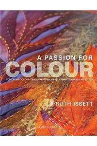 A Passion for Colour: Exploring Colour Through Paper, Print, Fabric, Thread and Stitch