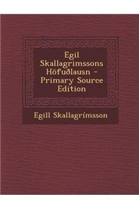 Egil Skallagrimssons Hofuolausn - Primary Source Edition