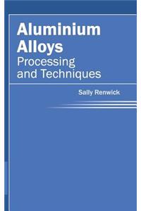 Aluminium Alloys: Processing and Techniques
